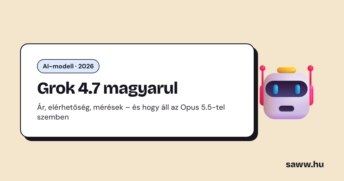 Grok 4.7 magyarul: mi új, mennyibe kerül, hol érhető el – és hogy áll a Claude Opus 5.5-tel szemben?